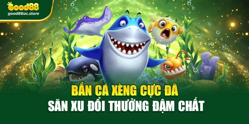 Bắn Cá Xèng Cực Đã – Săn Xu Đổi Thưởng Đậm Chất