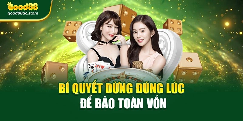 Bí quyết dừng đúng lúc để bảo toàn vốn