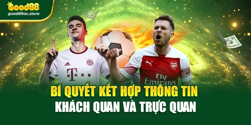 Bí quyết kết hợp thông tin khách quan và trực quan