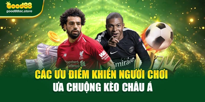 Các ưu điểm khiến người chơi ưa chuộng Kèo châu Á