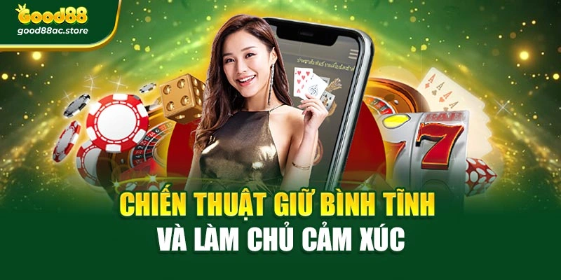 Chiến thuật giữ bình tĩnh và làm chủ cảm xúc