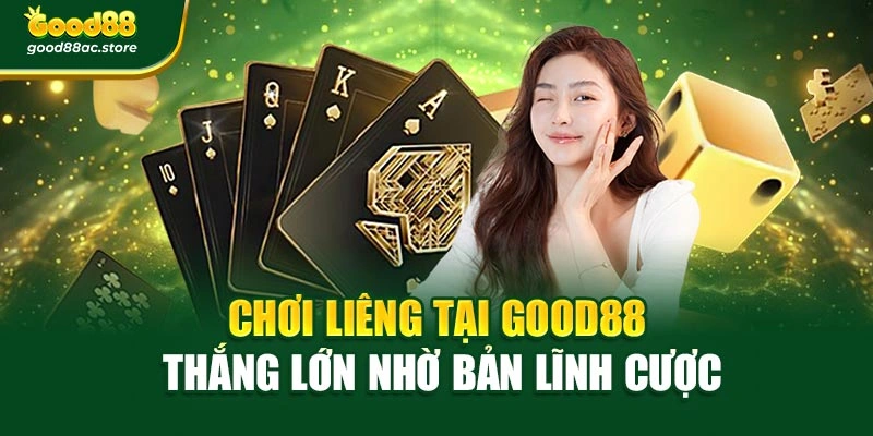 Chơi Liêng Tại Good88 – Thắng Lớn Nhờ Bản Lĩnh Cược