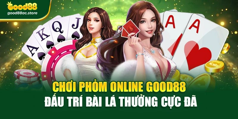 Chơi Phỏm Online Good88 – Đấu Trí Bài Lá Thưởng Cực Đã