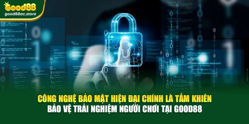 Công nghệ bảo mật hiện đại chính là tấm khiên bảo vệ trải nghiệm người chơi tại Good88