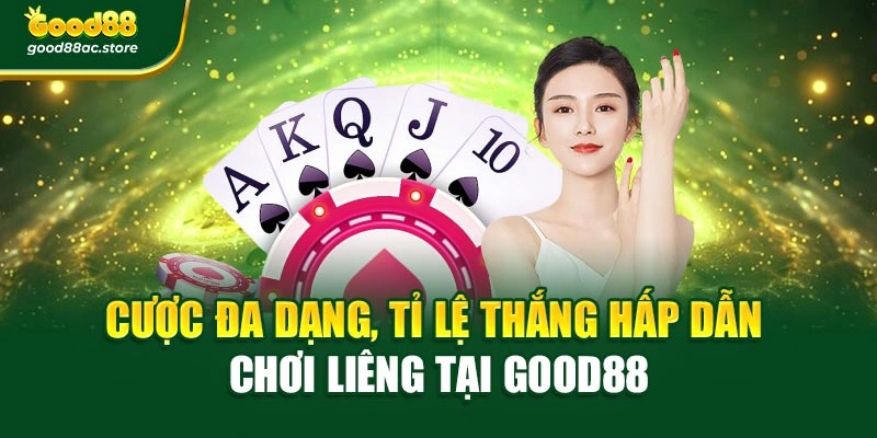Cược đa dạng, tỉ lệ thắng hấp dẫn chơi Liêng tại Good88