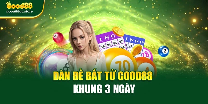 Dàn đề bất tử Good88 khung 3 ngày