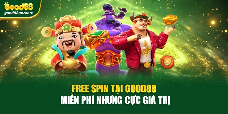 Free spin tại Good88 – miễn phí nhưng cực giá trị