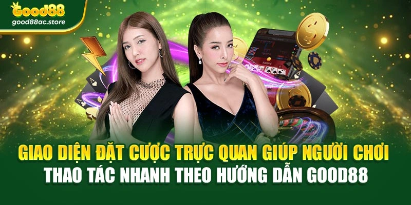 Giao diện đặt cược trực quan giúp người chơi thao tác nhanh theo hướng dẫn Good88
