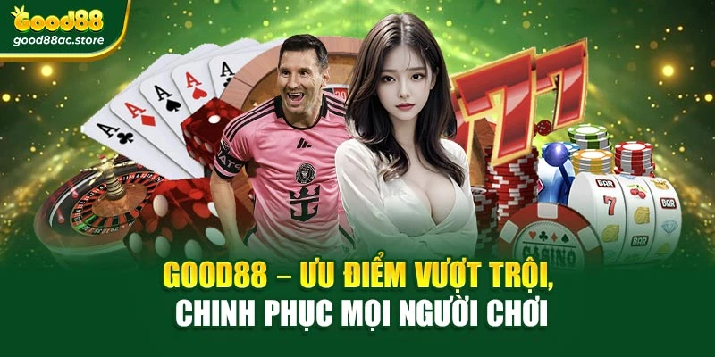 Good88 – Ưu điểm vượt trội, chinh phục mọi người chơi