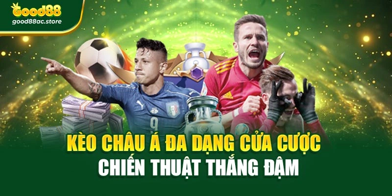Kèo Châu Á Đa Dạng Cửa Cược – Chiến Thuật Thắng Đậm