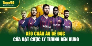 Kèo Châu Âu Dễ Đọc – Cửa Đặt Cược Lý Tưởng Bền Vững