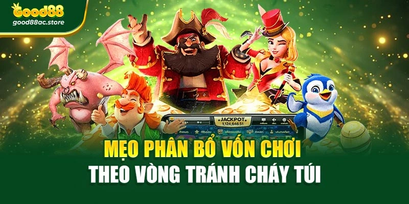 Mẹo phân bổ vốn chơi theo vòng tránh cháy túi