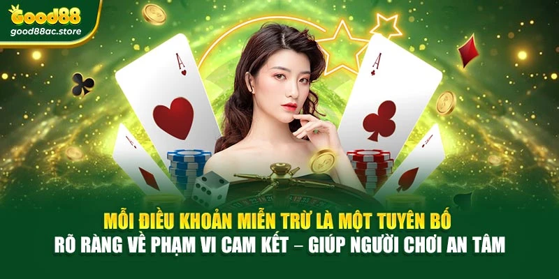 Mỗi điều khoản miễn trừ là một tuyên bố rõ ràng về phạm vi cam kết – giúp người chơi an tâm