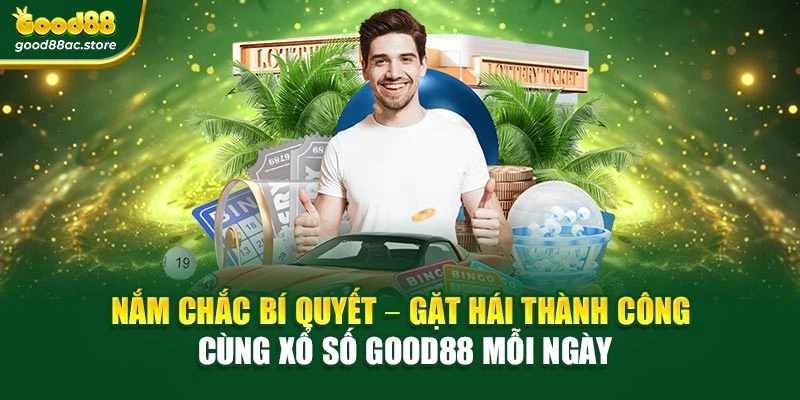 Nắm chắc bí quyết – Gặt hái thành công cùng xổ số Good88 mỗi ngày