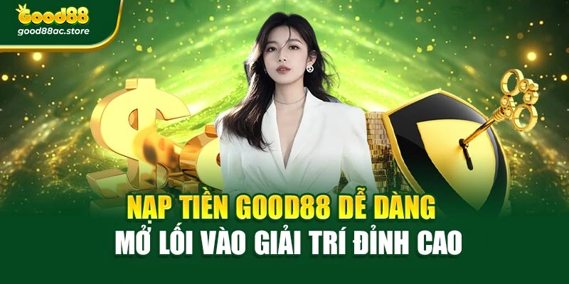 Nạp Tiền Good88 Dễ Dàng – Mở Lối Vào Giải Trí Đỉnh Cao