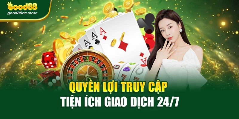 Quyền lợi truy cập tiện ích giao dịch 24/7
