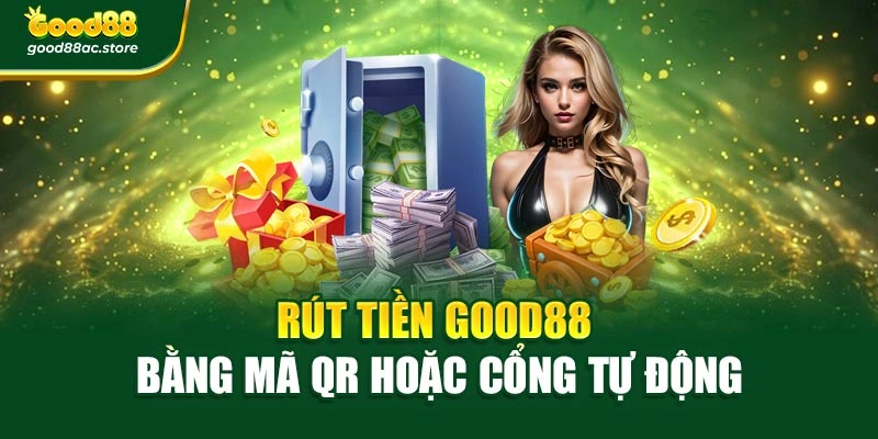 Rút tiền Good88 bằng mã QR hoặc cổng tự động