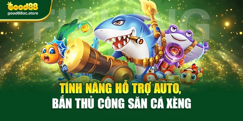 Tính năng hỗ trợ auto, bắn thủ công săn cá xèng